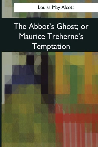 The Abbot's Ghost: or Maurice Treherne's