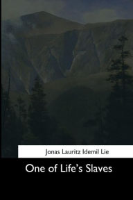 Title: One of Life's Slaves, Author: Jonas Lauritz Idemil Lie