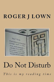 Title: Do Not Disturb: This is my reading time, Author: Roger J Lown