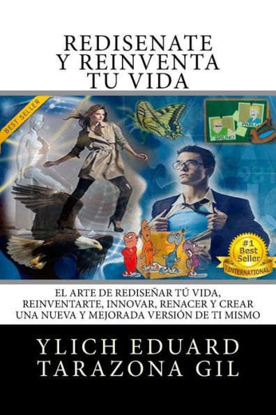 Rediséñate y Reinventa Tú Vida: El Arte de REDISEÑAR tú Vida, REINVENTARTE, INNOVAR, RENACER y Crear una Nueva y Mejorada Versión de ti Mismo