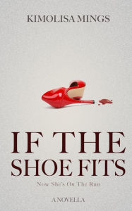 Title: If The Shoe Fits, Author: Kimolisa Mings
