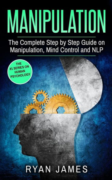 Manipulation: The Complete Step by Guide on Manipulation, Mind Control and NLP