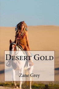 Title: Desert Gold Zane Grey, Author: Paula Benitez