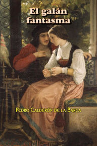 Title: El galán fantasma, Author: Pedro Calderon de la Barca