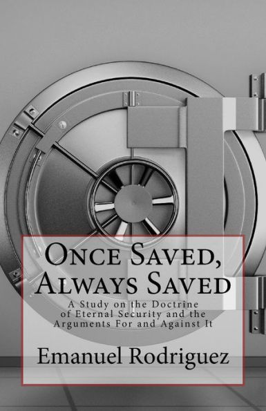 Once Saved, Always Saved: A Study on the Doctrine of Eternal Security and the Arguments For and Against It