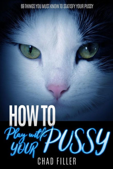 How To Play With Your Pussy 69 Things You Must Know To Satisfy Your