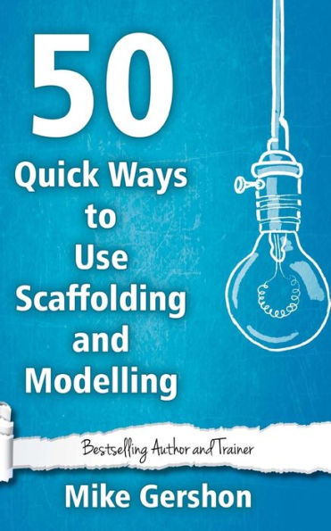 50 Quick Ways to Use Scaffolding and Modelling