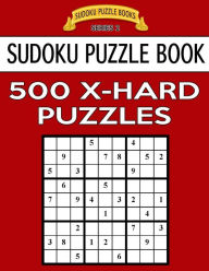 Title: Sudoku Puzzle Book, 500 EXTRA HARD Puzzles: Single Difficulty Level For No Wasted Puzzles, Author: Sudoku Puzzle Books