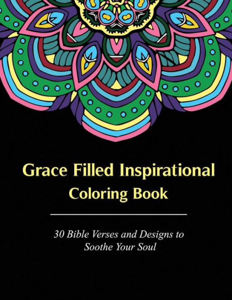 Grace Filled Inspirational Coloring Book: 30 Bible Verses and Designs to Soothe Your Soul