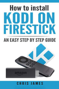 Title: How to install Kodi on Firestick: An easy step by step guide, Author: Chris James