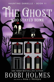 Title: The Ghost Who Stayed Home, Author: Bobbi Holmes