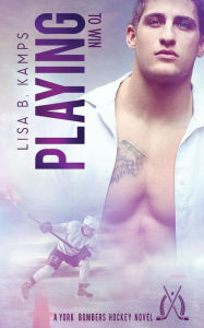 Title: Playing To Win, Author: Lisa B Kamps