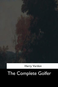 Title: The Complete Golfer, Author: Harry Vardon