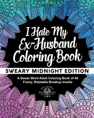 I Hate My Ex Husband Coloring Book Sweary Midnight Edition