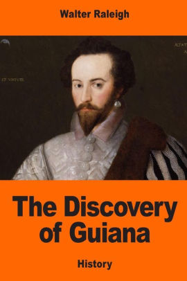 The Discovery Of Guiana By Walter Raleigh Paperback