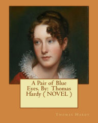 Title: A Pair of Blue Eyes. By: Thomas Hardy ( NOVEL ), Author: Thomas Hardy