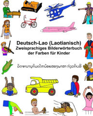 Title: Deutsch-Lao (Laotianisch) Zweisprachiges Bilderwörterbuch der Farben für Kinder, Author: Kevin Carlson