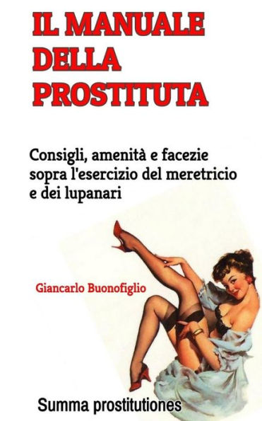 Il manuale della prostituta: Consigli, amenità e facezie sopra l'esercizio del meretricio e dei lupanari