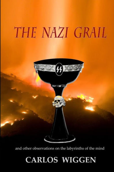 The Nazi Grail: And other Observations on the Labyrinths of the Mind