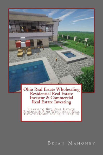Ohio Real Estate Wholesaling Residential Real Estate Investor & Commercial Real Estate Investing: Learn to Buy Real Estate Finance & Find Wholesale Real Estate Homes for sale in Ohio