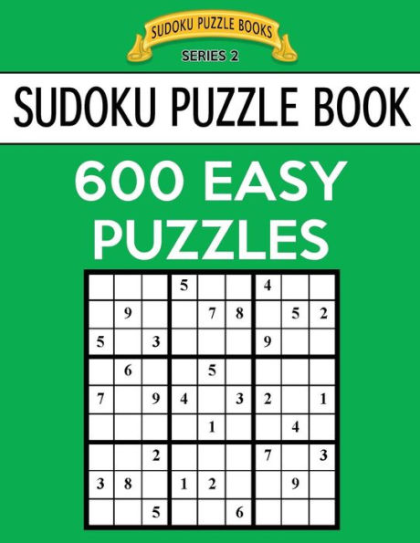 Sudoku Puzzle Book, 600 EASY Puzzles: Single Difficulty Level For No Wasted Puzzles
