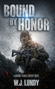 Title: Bound By Honor: A Whiskey Tango Foxtrot Novel, Author: W. J. Lundy