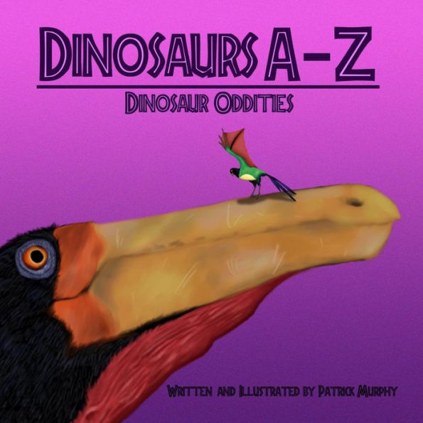 Dinosaurs A - Z: Dinosaur Oddities