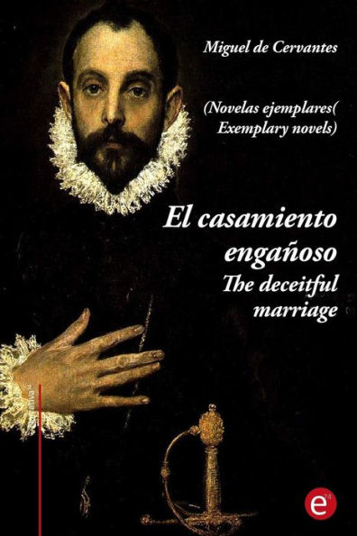 El casamiento engañoso/The deceitful marriage: (edición bilingüe/bilingual edition)