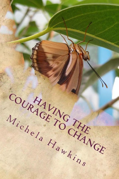 Having The Courage To Change: The Journey To Accomplish Change