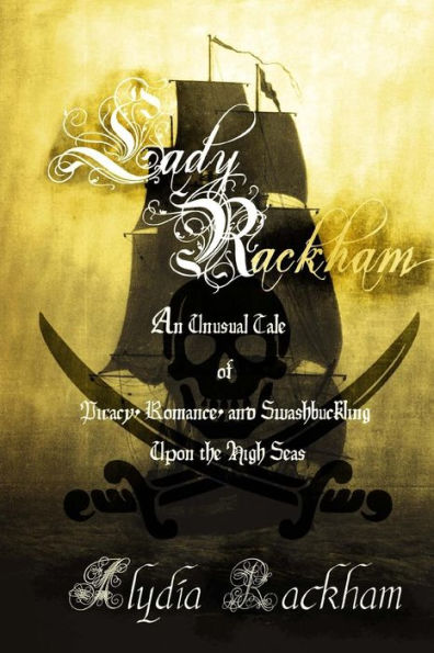 Lady Rackham: An Unusual Tale of Piracy, Romance and Swashbuckling Upon the High Seas