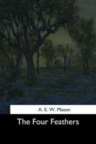 Title: The Four Feathers, Author: A E W Mason