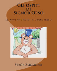 Title: Gli Ospiti Di Signor Orso, Author: Sebők Zsigmond