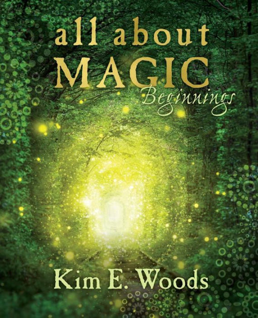 All About Magic - beginnings by Kim E Woods, Paperback | Barnes & Noble®