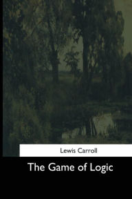 Title: The Game of Logic, Author: Lewis Carroll