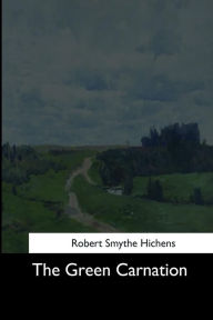 Title: The Green Carnation, Author: Robert Smythe Hichens