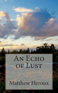 Title: An Echo of Lust, Author: Matthew Heroux