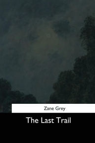 Title: The Last Trail, Author: Zane Grey