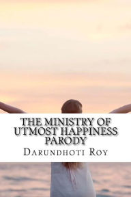 Title: The Ministry of Utmost Happiness Parody, Author: Darundhoti Roy