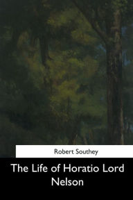 Title: The Life of Horatio Lord Nelson, Author: Robert Southey