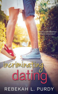 Title: Incriminating Dating, Author: Rebekah Purdy