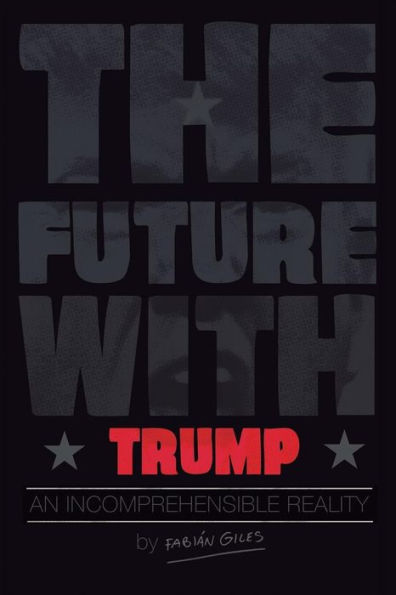 The Future With Trump: An Incomprehensible Reality