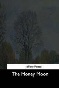 Title: The Money Moon, Author: Jeffery Farnol