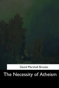 Title: The Necessity of Atheism, Author: David Marshall Brooks