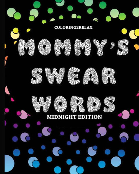 Mommy's Swear Words Midnight Edition: Fun Designs Featuring Swear Words For Mommy With A Black Background