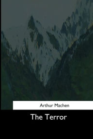 Title: The Terror, Author: Arthur Machen