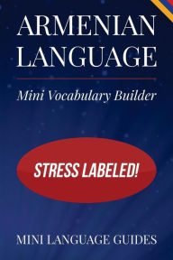 Title: Armenian Language Mini Vocabulary Builder: Stress Labeled!, Author: Mini Language Guides
