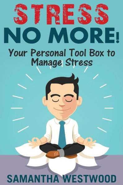 Stress No More!: Your Personal Tool Box to Manage Stress