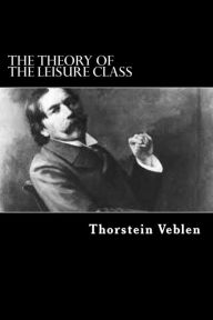 Title: The Theory Of The Leisure Class, Author: Thorstein Veblen