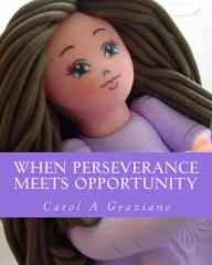 Title: When Perseverance Meets Opportunity: A Single Mom to The Adoughbles Entrepreneur, Author: Carol A Graziano