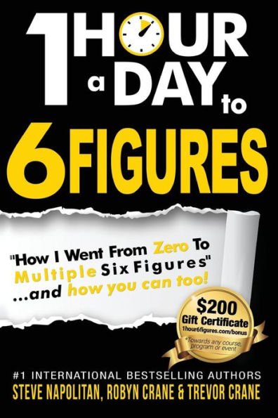 One-Hour a Day to 6 Figures: "How I Went From Zero To Multiple Six Figures"...and you can too!